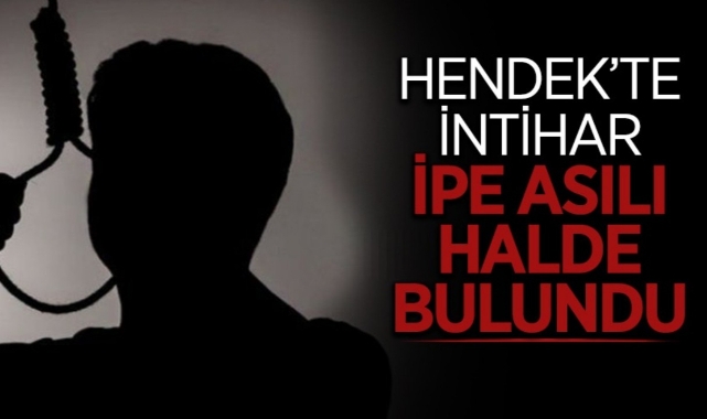 Hendek'te yaşamına son verdi