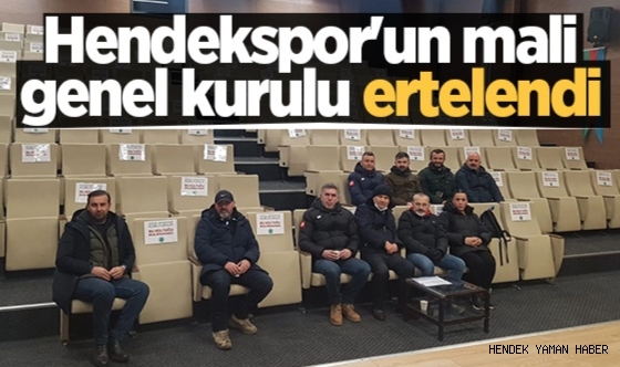 Hendekspor Mali Genel Kurulu Ertelendi