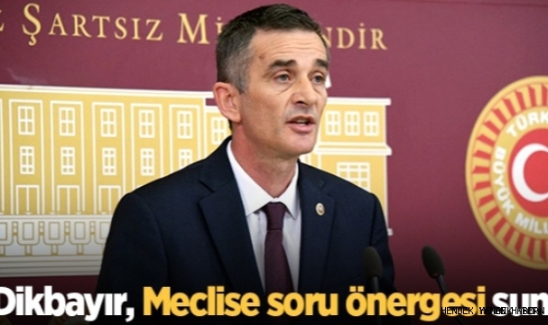 İYİ Parti Genel Başkan Yardımcısı Dikbayır, Meclise soru önergesi sundu