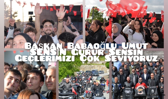 BAŞKAN BABAOĞLU UMUT SENSİN, GURUR SENSİN“GENÇLERİMİZİ ÇOK SEVİYORUZ”