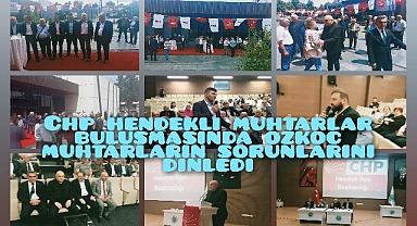 CHP Hendekli Muhtarlar Buluşmasında Özkoç Muhtarların sorunlarını dinledi