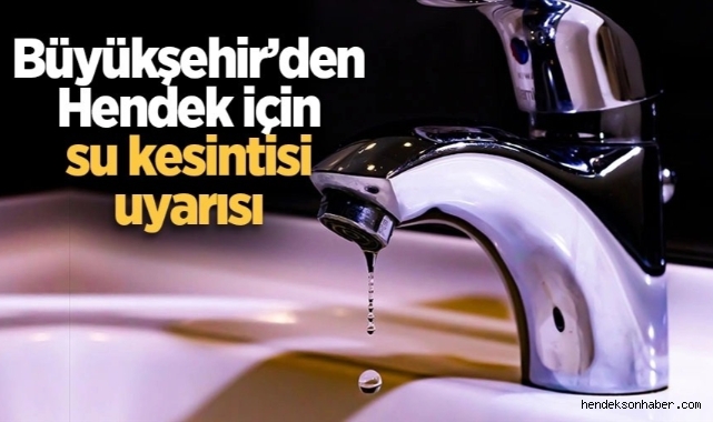 Hendek için su kesintisi uyarısı