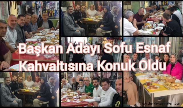 Başkan Adayı Sofu Esnaf Kahvaltısına Konuk Oldu