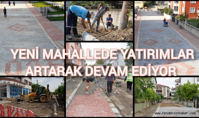 YENİ MAHALLEDE YATIRIMLAR ARTARAK DEVAM EDİYOR