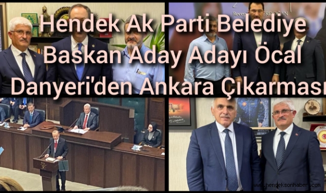 Hendek Ak Parti Belediye Başkan Aday Adayı Öcal Danyeri'den Ankara Çıkarması