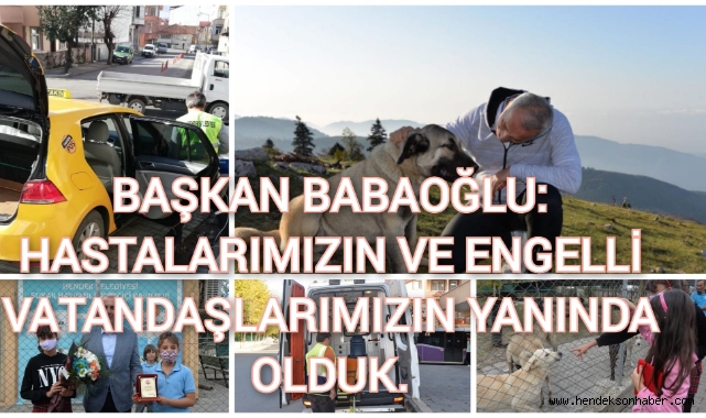 BAŞKAN BABAOĞLU: HASTALARIMIZIN VE ENGELLİ VATANDAŞLARIMIZIN YANINDA OLDUK