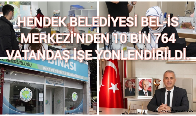 HENDEK BELEDİYESİ BEL-İŞ MERKEZİ’NDEN 10 BİN 764 VATANDAŞ İŞE YÖNLENDİRİLDİ
