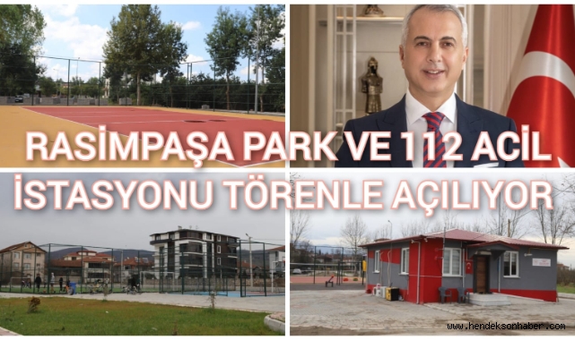 HENDEK RASİMPAŞA PARK VE 112 ACİL İSTASYONU TÖRENLE AÇILACAK