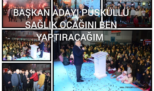 BAŞKAN ADAYI PÜSKÜLLÜ SAĞLIK OCAĞINIZI BEN YAPTIRACAĞIM!