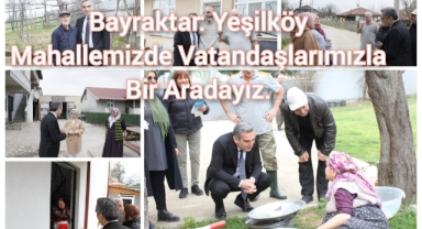 Bayraktar: "Yeşilköy Mahallemizde vatandaşlarımızla bir aradayız"