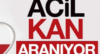 Çok Acil "0 Rh Pozitif" Kan Aranıyor