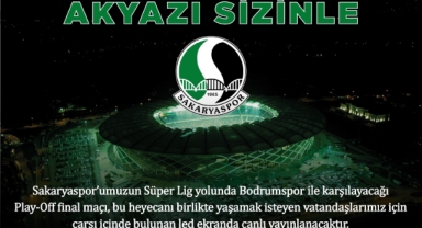 Helal Olsun Başkan  Akyazı final maçını dev ekranda izleyecek