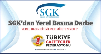 TGF "SGK'NIN ALDIGI KARAR BASINI BİTİRME OPERASYONUDUR"