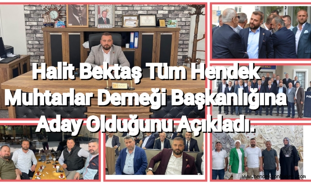 Halit Bektaş Tüm Hendek Muhtarlar Derneği Başkanlığına  Aday  Olduğunu Açıkladı. 
