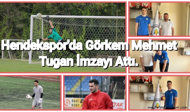 Hendekspor'da  Kaleci Görkem Mehmet Tugan İmzayı Attı