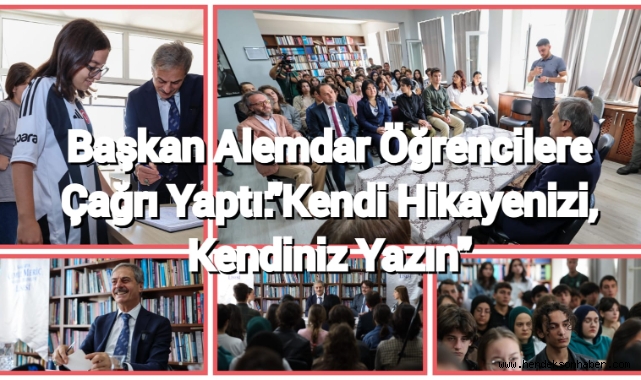 Başkan Alemdar öğrencilere çağrı yaptı: “Kendi hikâyenizi, kendiniz yazın” 