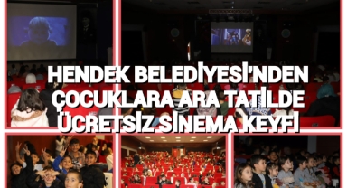 HENDEK BELEDİYESİ'NDEN ÇOCUKLARA  ARA TATİLDE ÜCRETSİZ SİNEMA KEYFİ