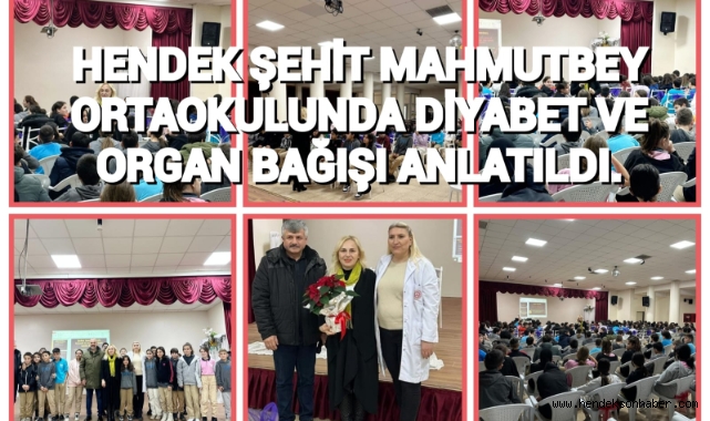 HENDEK ŞEHİT MAHMUTBEY ORTAOKULUNDA  DİYABET VE ORGAN BAĞIŞI ANLATILDI