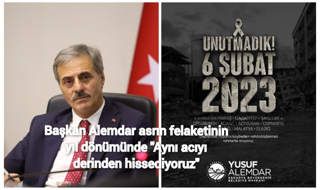 Yusuf Alemdar’dan asrın felaketinin yıl dönümünde: “Aynı acıyı en derinden hissediyoruz”