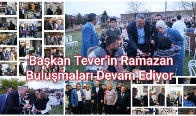 Başkan Tever'in Ramazan Buluşmaları Devam Ediyor