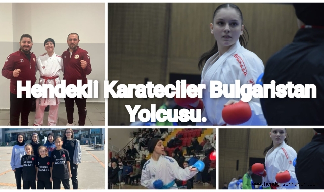 Hendekli karateciler Bulgaristan yolcusu