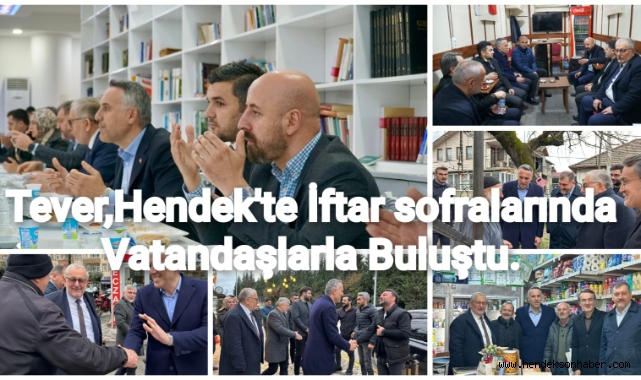 Tever, Hendek'te İftar Sofralarında Vatandaşlarla Buluştu