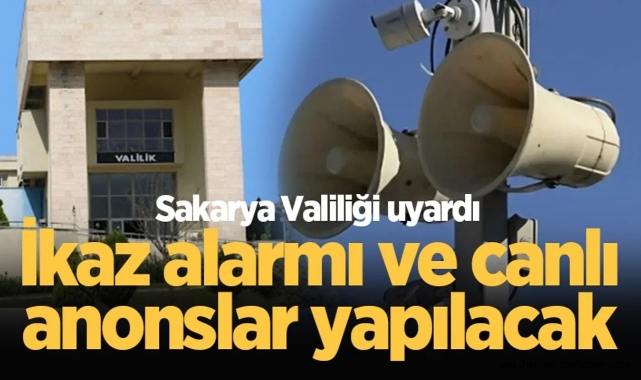 Valilik uyardı: İkaz alarmı ve canlı anonslar yapılacak
