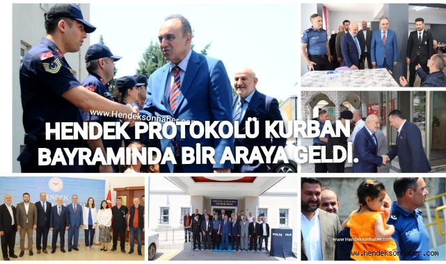 HENDEK PROTOKOLÜ KURBAN BAYRAMINDA BİR ARAYA GELDİ