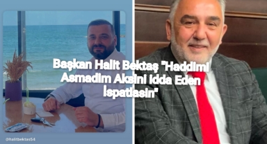 Başkan Halit Bektaş ​"Haddimi Aşmadım, Aksini İddia Eden İspatlasın"