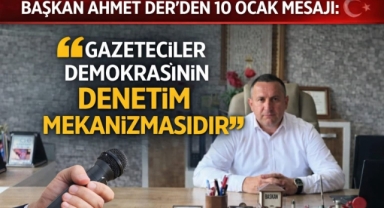 ​Başkan Ahmet Der’den 10 Ocak Mesajı: "Gazeteciler Demokrasinin Denetim Mekanizmasıdır"