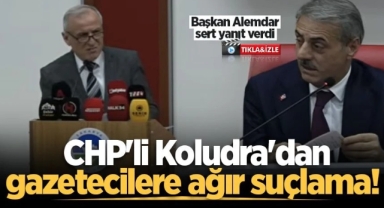 CHP'li Koludra'dan gazetecilere ağır suçlama!