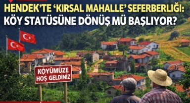Hendek'te "Kırsal Mahalle" Seferberliği: Köy Statüsüne Dönüş Mü Başlıyor?