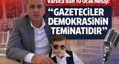 Varlıca’dan 10 Ocak Mesajı: "Gazeteciler Demokrasinin Teminatıdır"