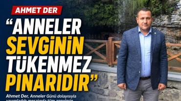 AHMET DER "ANNELER SEVGİNİN TÜKENMEZ PINARIDIR"