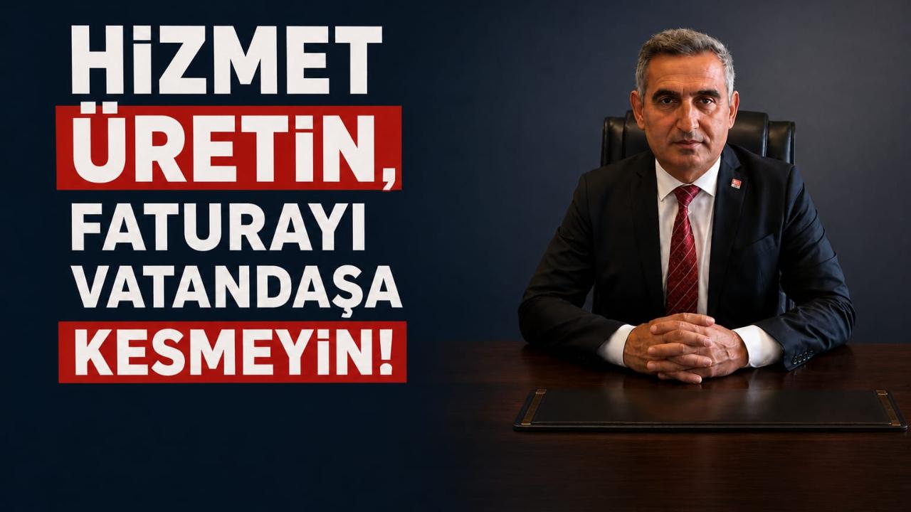 Bayraktar ​"Hizmet Üretin, Faturayı Vatandaşa Kesmeyin"