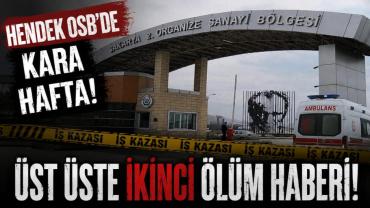 Hendek OSB'de Kara Hafta: Üst Üste İkinci Ölüm Haberi!
