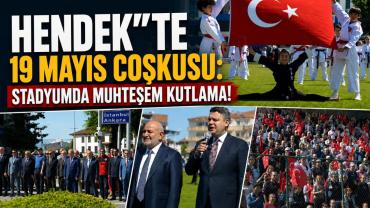 HENDEK’TE 19 MAYIS COŞKUSU: STADYUMDA MUHTEŞEM KUTLAMA!