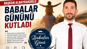 Başkan Albayrakoğlu Babalar Gününü Kutladı