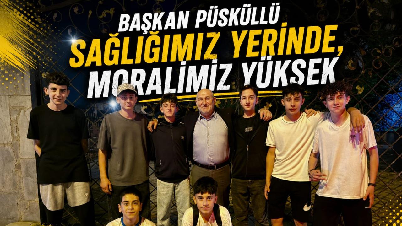 Başkan Püsküllü "Sağlığımız Yerinde, Moralimiz Yüksek"