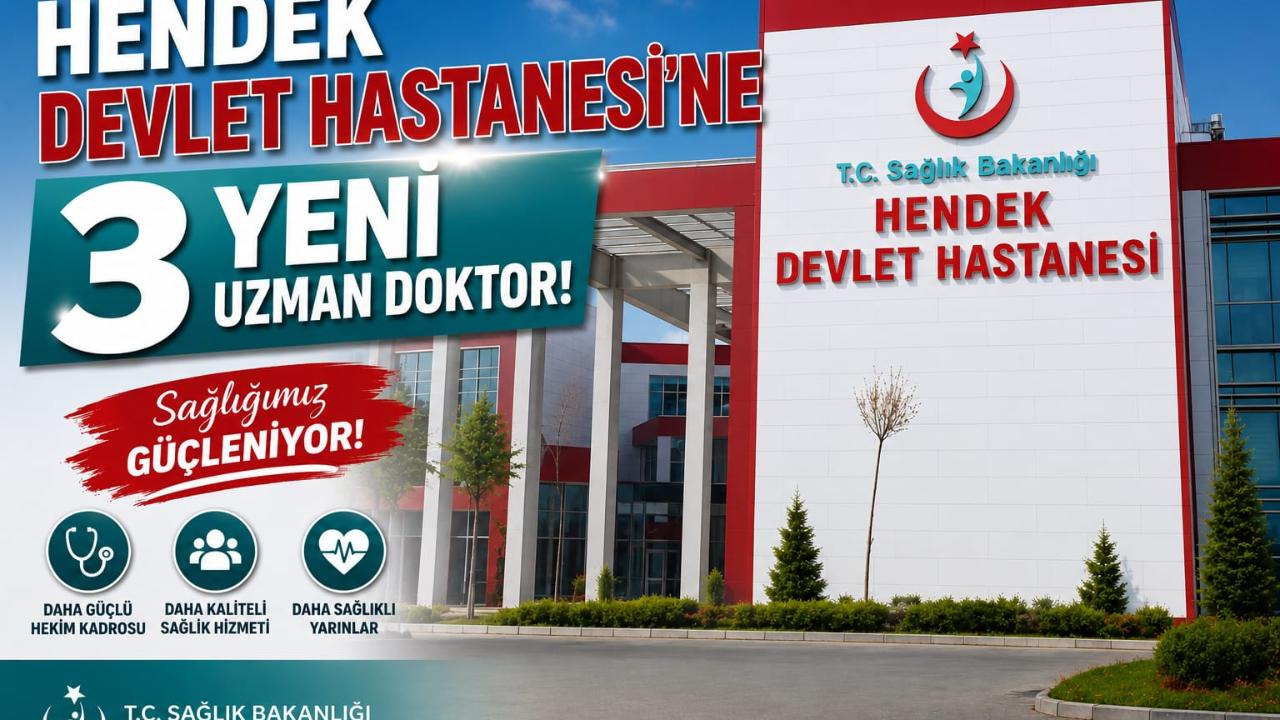 Hendek Devlet Hastanesi’ne 3 Yeni Uzman Doktor!