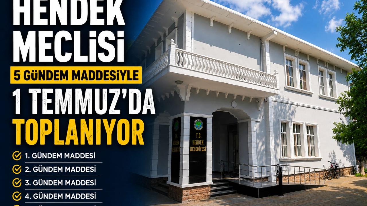 HENDEK MECLİSİ 5 GÜNDEM MADDESİYLE 1 TEMMUZ’DA TOPLANIYOR