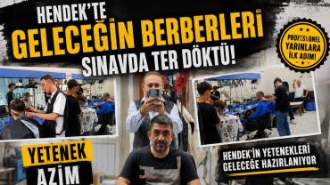 Hendek’te Geleceğin Berberleri Sınavda Ter Döktü!