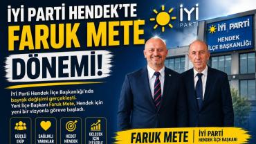 İYİ Parti Hendek’te Faruk Mete dönemi