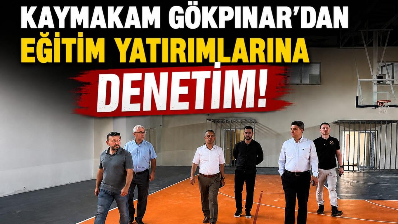 Kaymakam Gökpınar’dan Eğitim Yatırımlarına Denetim