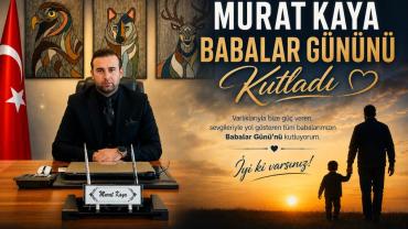 MURAT KAYA BABALAR GÜNÜNÜ KUTLADI