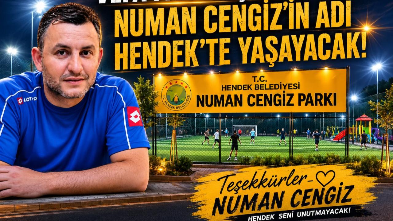 NUMAN CENGİZ’İN ADI HENDEK’TE YAŞAYACAK!