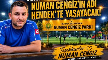 NUMAN CENGİZ’İN ADI HENDEK’TE YAŞAYACAK!