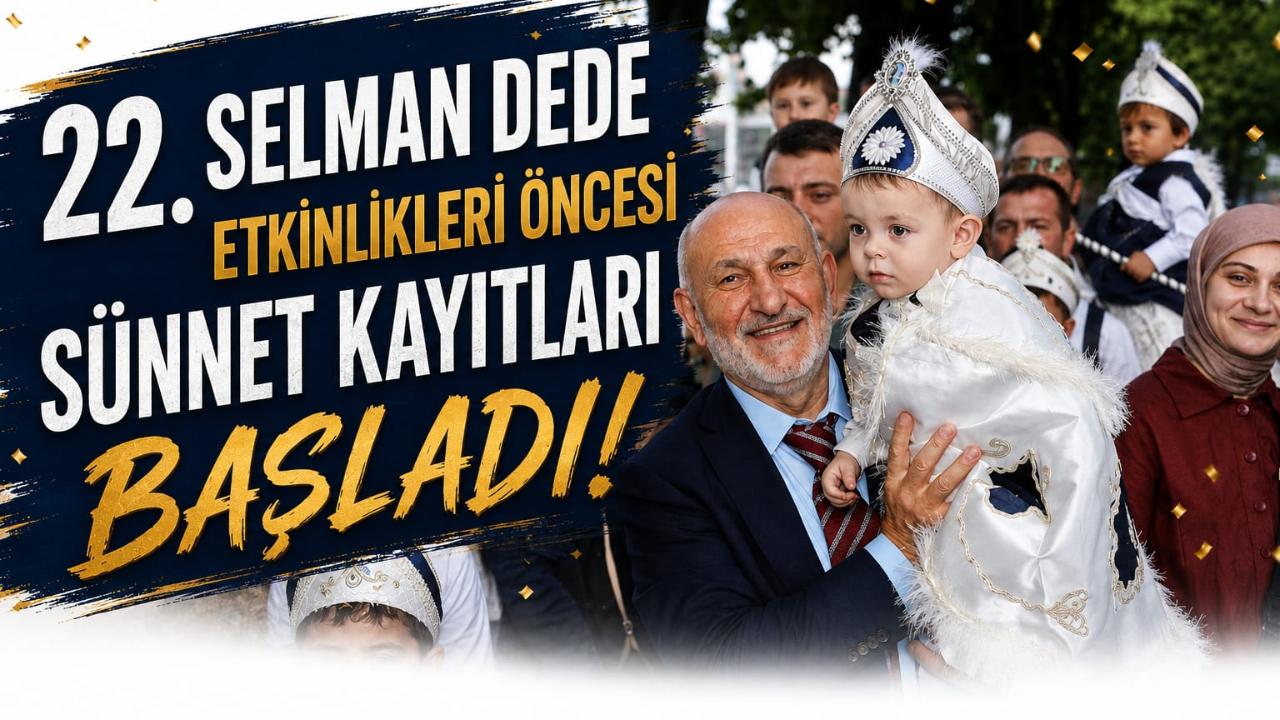 SELMAN DEDE ETKİNLİKLERİ ÖNCESİ SÜNNET KAYITLARI BAŞLADI
