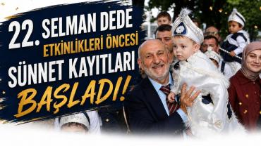 SELMAN DEDE ETKİNLİKLERİ ÖNCESİ SÜNNET KAYITLARI BAŞLADI