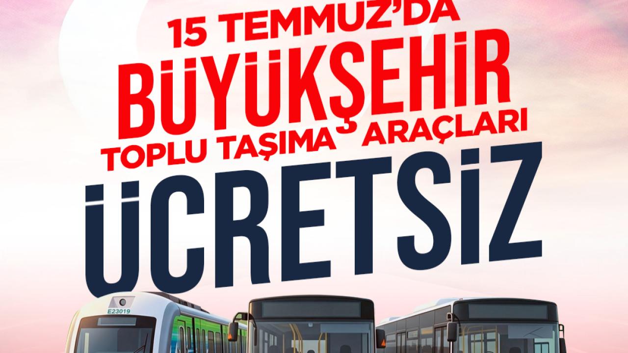 15 Temmuz Demokrasi ve Milli Birlik Günü’nde ulaşım ücretsiz